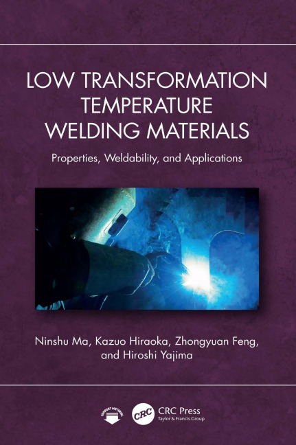 Low Transformation Temperature Welding Materials - Ninshu Ma, Kazuo Hiraoka, Zhongyuan Feng, Hiroshi Yajima