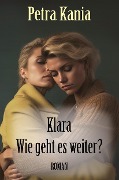 Cover-Bild zum Titel 'Klara - Wie geht es weiter?' von 'Petra Kania'
