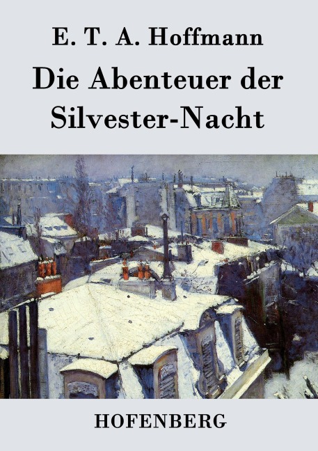 Die Abenteuer der Silvester-Nacht - E. T. A. Hoffmann