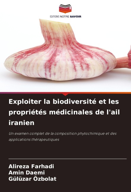 Exploiter la biodiversité et les propriétés médicinales de l'ail iranien - Alireza Farhadi, Amin Daemi, Gülüzar Özbolat