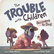 Cover-Bild zum Titel 'The Trouble with Children (According to Dog)' von 'Katie Weaver'