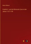 Cover-Bild zum Titel 'Friedrich I. und die Römische Curie in den Jahren 1157-1159' von 'Walter Ribbeck'