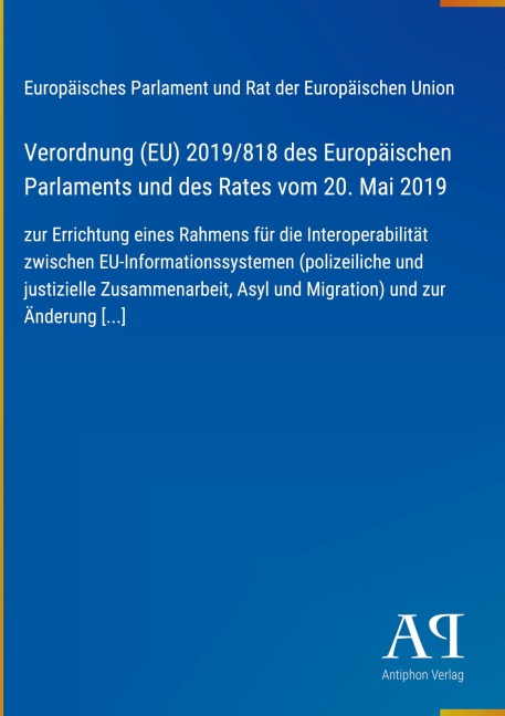Verordnung (EU) 2019/818 des Europäischen Parlaments und des Rates vom 20. Mai 2019 - Europäisches Parlament und Rat der Europäischen Union