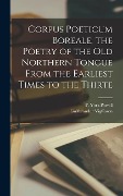 Cover-Bild zum Titel 'Corpus Poeticum Boreale, the Poetry of the old Northern Tongue From the Earliest Times to the Thirte' von ''