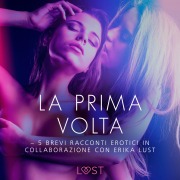 Cover-Bild zum Titel 'La prima volta - 5 brevi racconti erotici in collaborazione con Erika Lust' von 'Lea Lind'