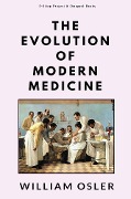 The Evolution of Modern Medicine - William Osler, William Osler