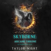 Cover-Bild zum Titel 'Skyborne: Arcane Throne (Skyborne Series¿Book Five)' von 'Taylor Night'