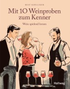 Cover-Bild zum Titel 'Mit 10  Weinproben zum Kenner' von 'Beat Koelliker'