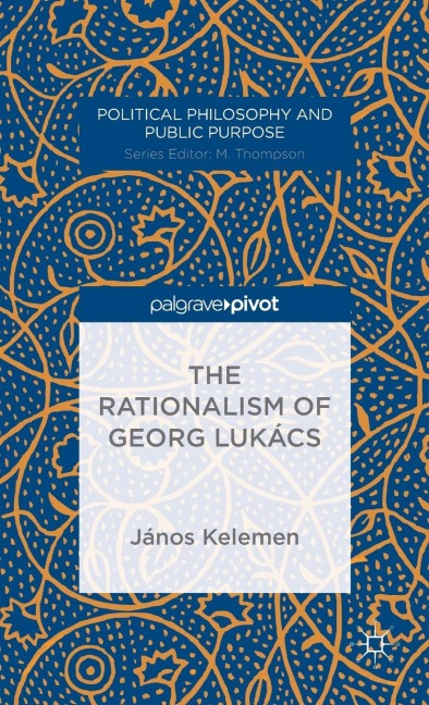 The Rationalism of Georg Lukács - J. Kelemen