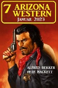 7 Arizona Western Januar 2023 - Alfred Bekker, Pete Hackett