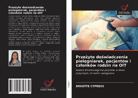Prze¿yte do¿wiadczenia piel¿gniarek, pacjentów i cz¿onków rodzin na OIT - Brigitte Cypress