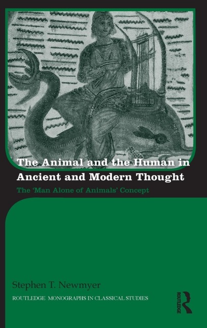 The Animal and the Human in Ancient and Modern Thought - Stephen Newmyer