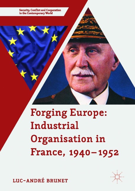 Forging Europe: Industrial Organisation in France, 1940-1952 - Luc-André Brunet