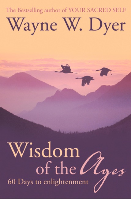 Wisdom of The Ages - Wayne W. Dyer