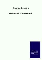 Waldstille und Weltleid - Anna Von Blomberg