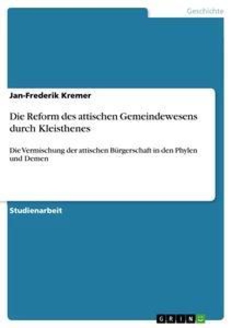Die Reform des attischen Gemeindewesens durch Kleisthenes - Jan-Frederik Kremer