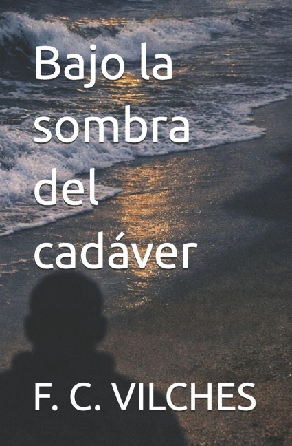 Bajo la sombra del cadáver - F C Vilches