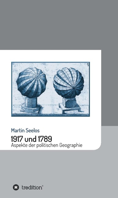 1917 und 1789: Aspekte der politischen Geographie - Martin Seelos