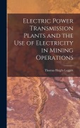 Cover-Bild zum Titel 'Electric Power Transmission Plants and the Use of Electricity in Mining Operations' von 'Thomas Haight Leggett'