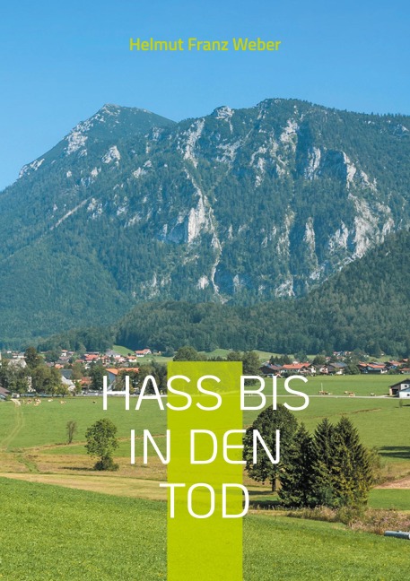 Hass bis in den Tod - Helmut Franz Weber