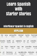 Learn Spanish with Starter Stories: Interlinear Spanish to English - Kees van den End