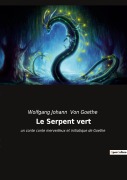 Cover-Bild zum Titel 'Le Serpent vert' von 'Wolfgang Johann von Goethe'