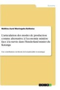 Cover-Bild zum Titel 'L'articulation des modes de production comme alternative à l'economie minière face à la survie dans l'hinderland minier du Katanga' von 'Mathieu Aurel Maniraguha Balibutsa'