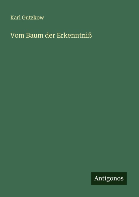 Vom Baum der Erkenntniß - Karl Gutzkow