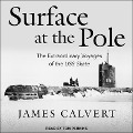 Surface at the Pole: The Extraordinary Voyages of the USS Skate - James F. Calvert
