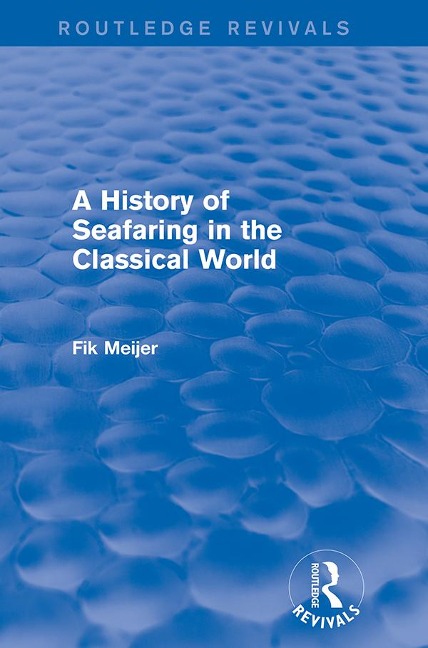 A History of Seafaring in the Classical World (Routledge Revivals) - Fik Meijer