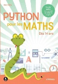 Python pour les maths: Dès 14 ans. Nouvelle matière du programme du collège et du lycée. - Amit Saha