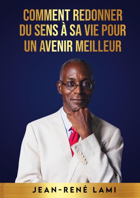 Comment redonner du sens à sa vie pour un avenir meilleur - Jean-René Lami