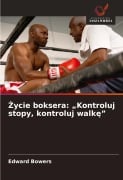 Cover-Bild zum Titel '¿ycie boksera: "Kontroluj stopy, kontroluj walk¿"' von 'Edward Bowers'