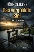 Cover-Bild zum Titel 'Das vergoldete Siel: Ostfrieslandkrimi' von 'Jörn Slieter'