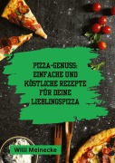 Cover-Bild zum Titel 'Pizza-Genuss: Einfache und köstliche Rezepte für deine Lieblingspizza.' von 'Willi Meinecke'
