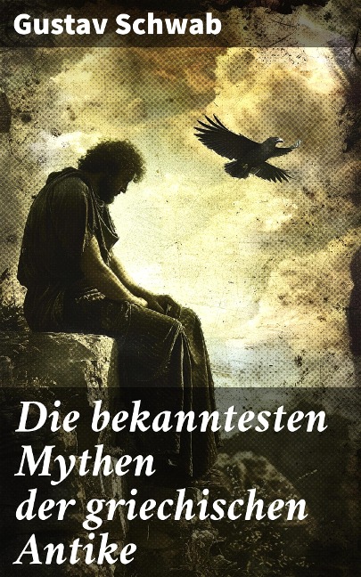 Die bekanntesten Mythen der griechischen Antike - Gustav Schwab