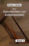 Cover-Bild zum Titel 'Drei Geschichten zur Zeit(wende)' von 'Robert Müller'