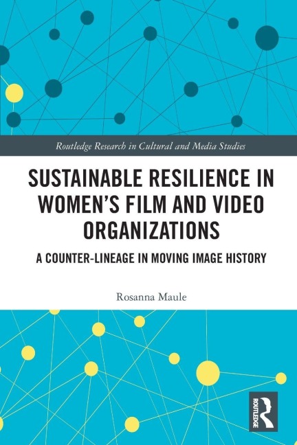 Sustainable Resilience in Women's Film and Video Organizations - Rosanna Maule