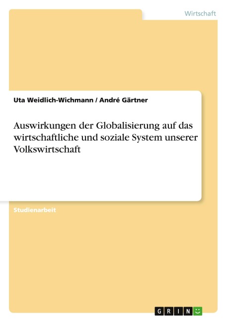 Auswirkungen der Globalisierung auf das wirtschaftliche und soziale System unserer Volkswirtschaft - Uta Weidlich-Wichmann, André Gärtner