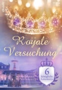 Cover-Bild zum Titel 'Royale Versuchung - 6 königliche Lovestorys' von 'Marion Lennox, Michelle Celmer, Cat Schield, Charlene Sands, Laura Wright'