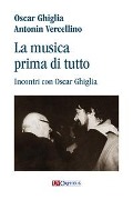 Cover-Bild zum Titel 'La musica prima di tutto. Incontri con Oscar Ghiglia' von 'Antonin Vercellino, Oscar Ghiglia'