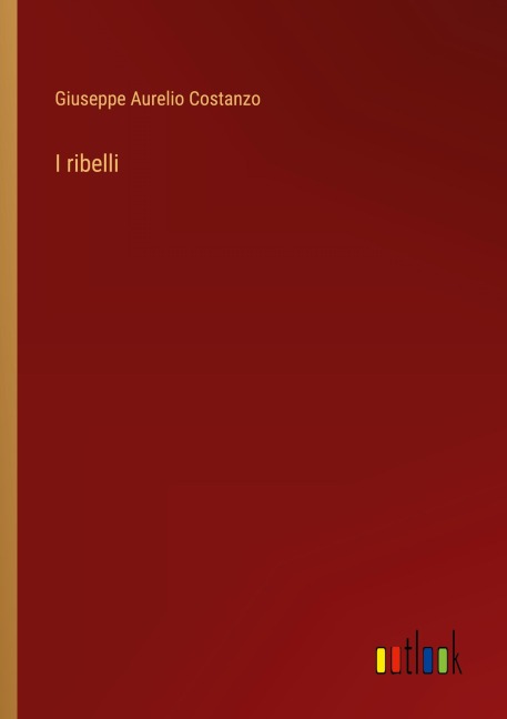 I ribelli - Giuseppe Aurelio Costanzo
