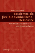 Cover-Bild zum Titel 'Rassismus als flexible symbolische Ressource' von 'Karin Scherschel'