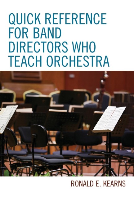 Quick Reference for Band Directors Who Teach Orchestra - Ronald E. Kearns