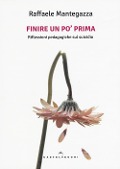 Cover-Bild zum Titel 'Finire un po' prima. Riflessioni pedagogiche sul suicidio' von 'Raffaele Mantegazza'