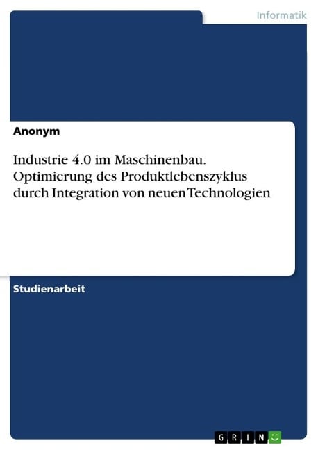 Industrie 4.0 im Maschinenbau. Optimierung des Produktlebenszyklus durch Integration von neuen Technologien - Anonymous