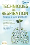 TECHNIQUES DE RESPIRATION - Respirez la santé & la liberté : Sérénité et gestion de stress grâce à des exercices de respiration efficaces - la clé du bien-être et d'une meilleure qualité de vie - Fit Life