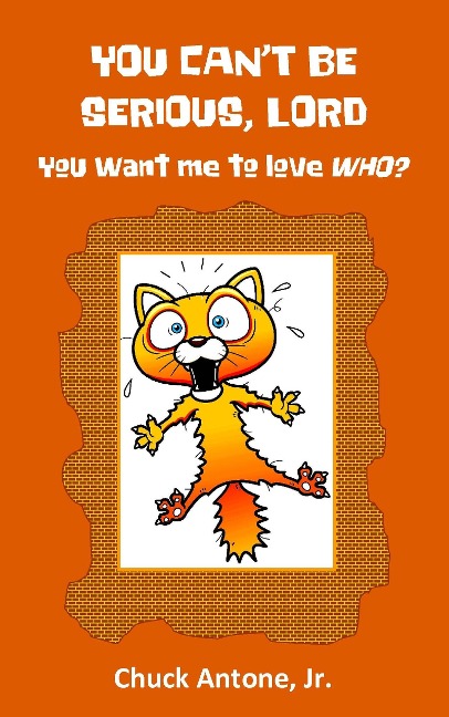 You Can't Be Serious, Lord. You want Me to Love WHO? - Chuck Antone
