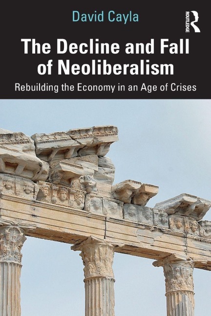 The Decline and Fall of Neoliberalism - David Cayla