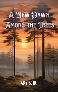 Cover-Bild zum Titel 'A New Dawn Among the Trees' von 'Ary S.'